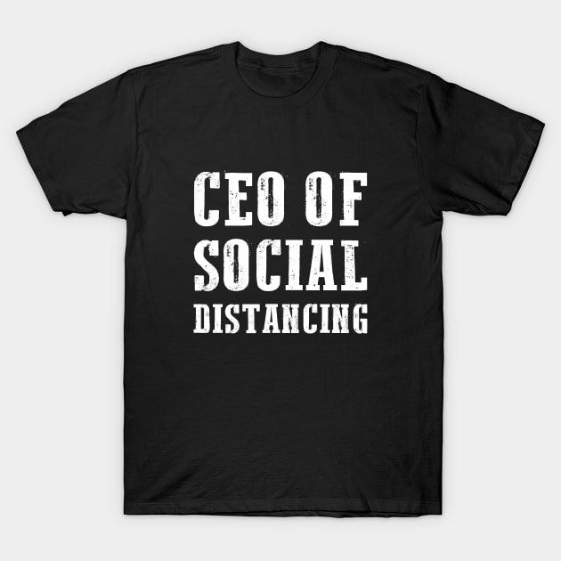 CEO Of Social Distancing Funny Antisocial Introvert Gift T-Shirt by adelinachiriac